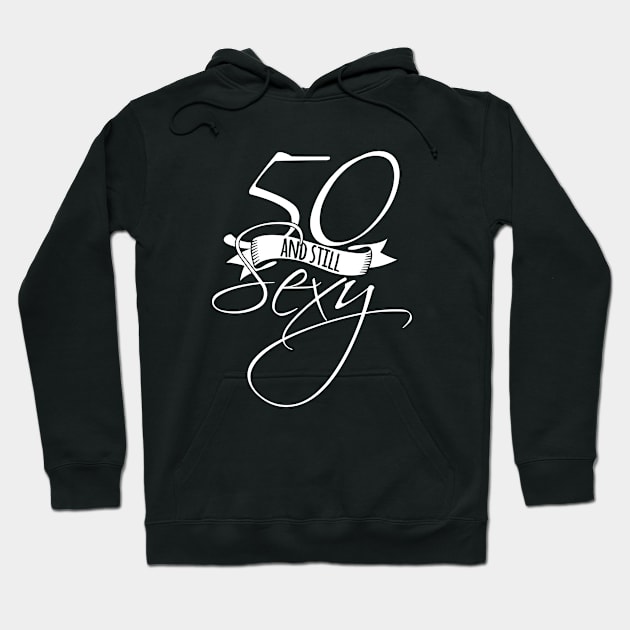 50 and still sexy Hoodie by hoopoe